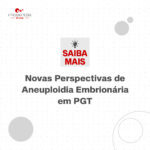 Novas Perspectivas de Aneuploidia Embrionária em PGT